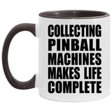 Collecting Pinball Machines Makes Life Complete - 11oz Accent Mug Black