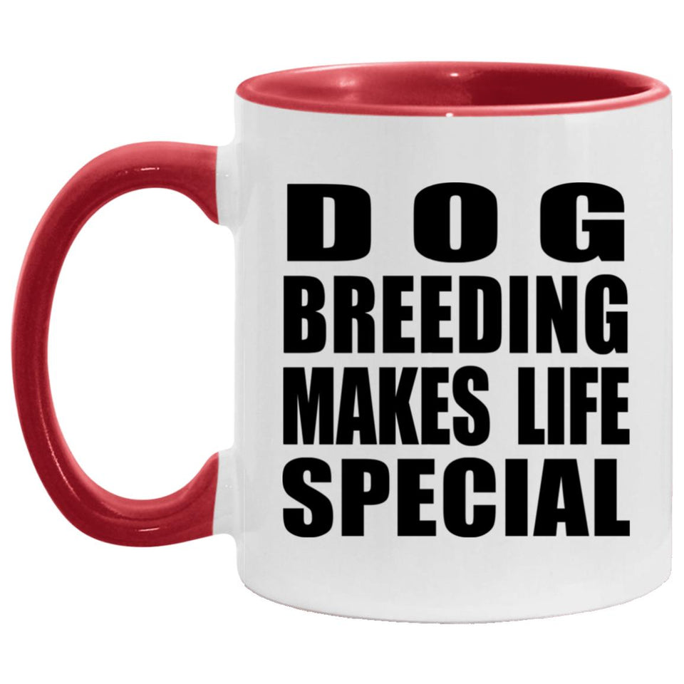 Dog Breeding Makes Life Special - 11oz Accent Mug Red