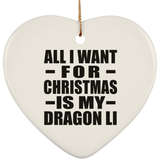 All I Want For Christmas Is My Dragon Li - Heart Ornament