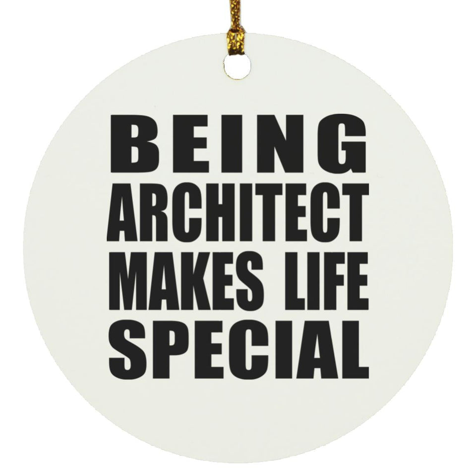 Being Architect Makes Life Special - Circle Ornament