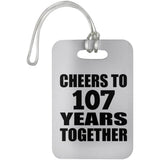 107th Anniversary Cheers To 107 Years Together - Luggage Bag Tag