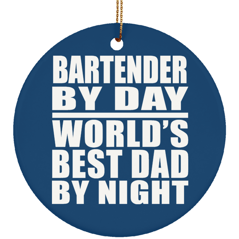 Bartender By Day World's Best Dad By Night - Circle Ornament