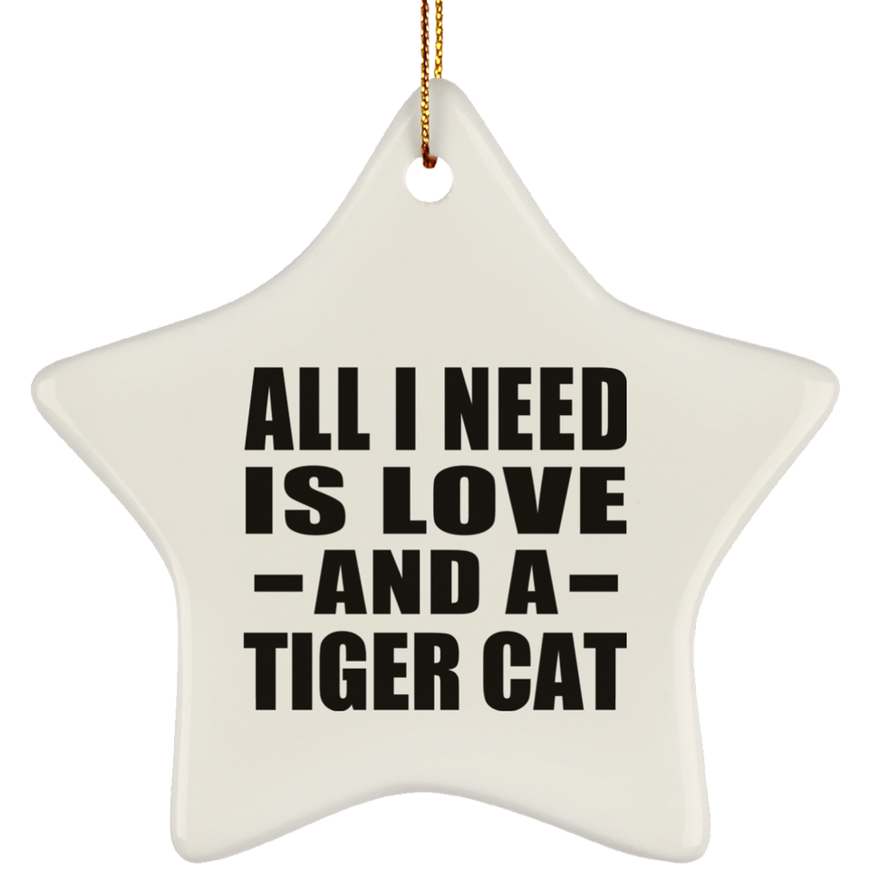 All I Need Is Love And A Tiger Cat - Star Ornament