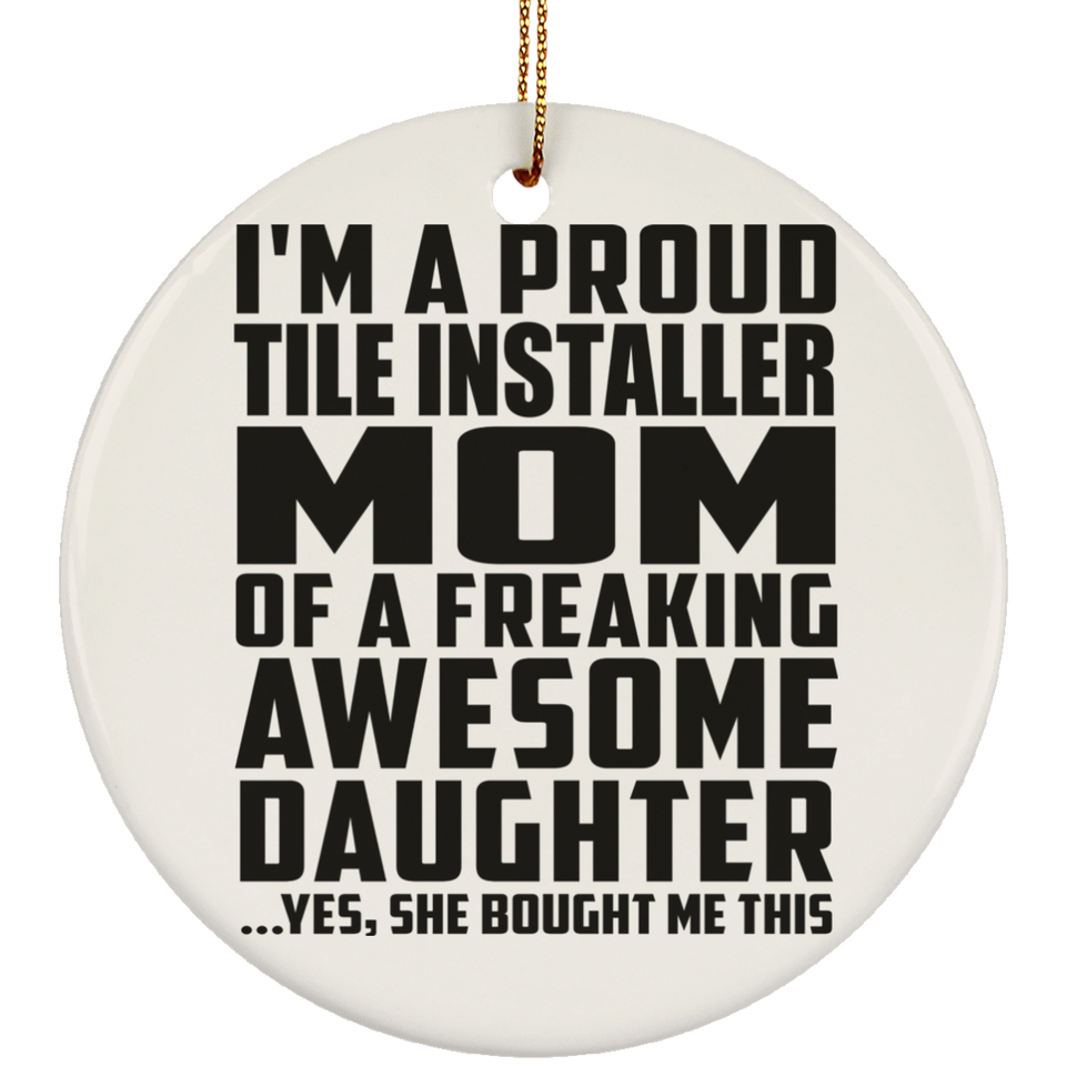 Proud Tile Installer Mom Of Awesome Daughter - Circle Ornament