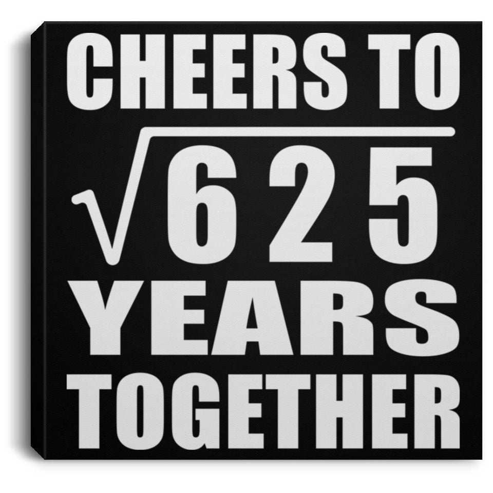 25th Anniversary Cheers To Square Root of 625 Years Together - Canvas Square