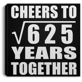 25th Anniversary Cheers To Square Root of 625 Years Together - Canvas Square