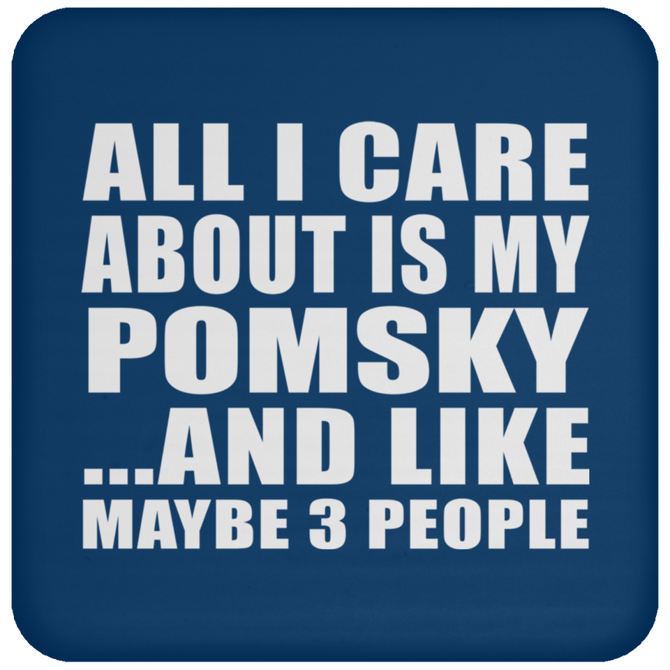 All I Care About Is My Pomsky - Drink Coaster