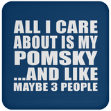 All I Care About Is My Pomsky - Drink Coaster