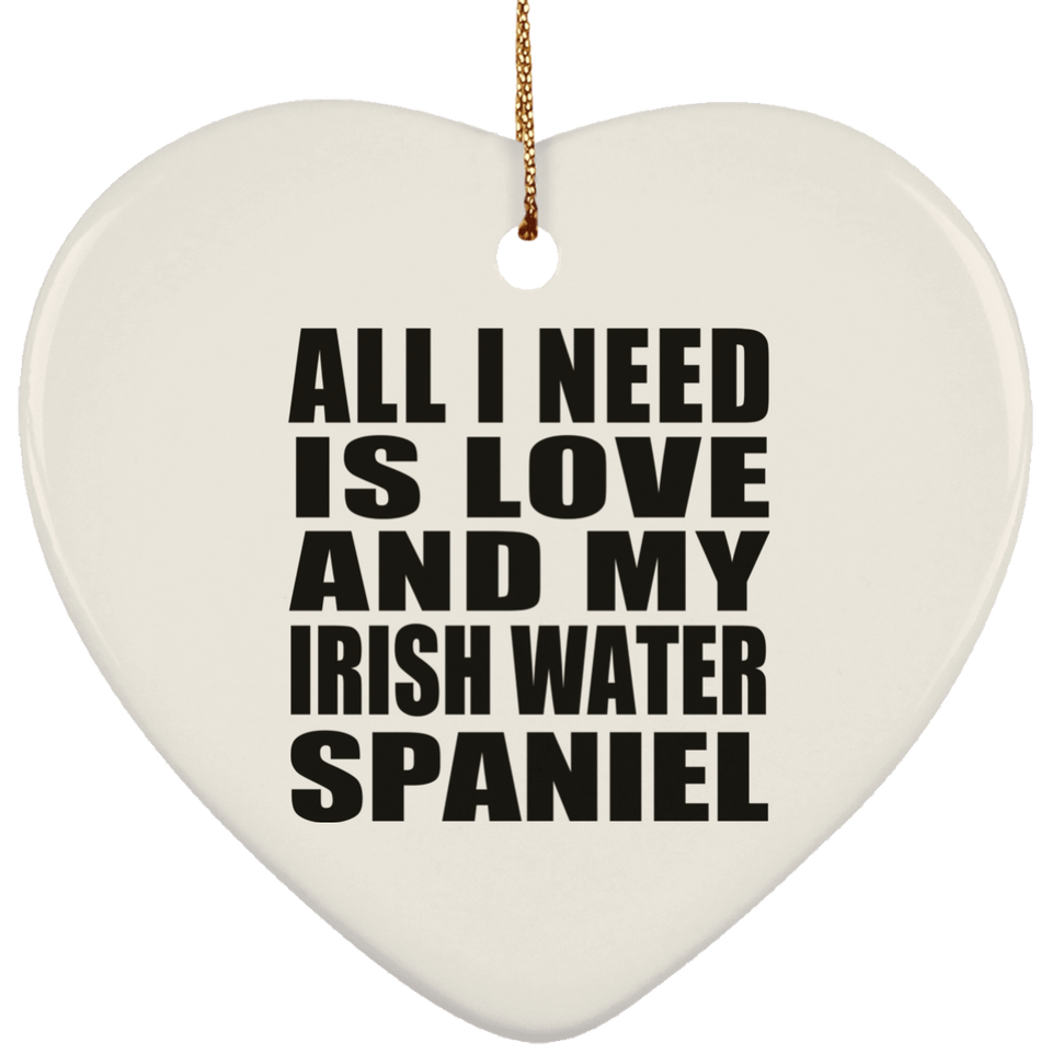 All I Need Is Love And My Irish Water Spaniel - Heart Ornament