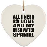All I Need Is Love And My Irish Water Spaniel - Heart Ornament