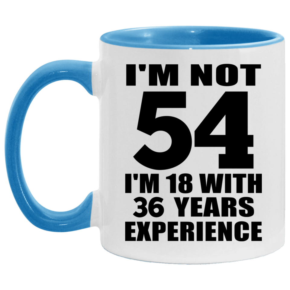 54th Birthday I'm Not 54 I'm 18 With 36 Years Experience - 11oz Accent Mug Blue