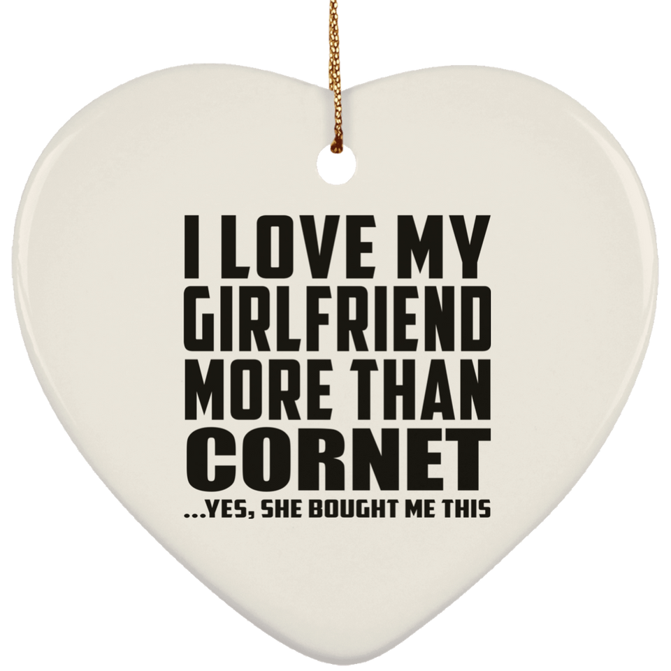 I Love My Girlfriend More Than Cornet - Heart Ornament