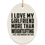 I Love My Girlfriend More Than Weightlifting - Oval Ornament