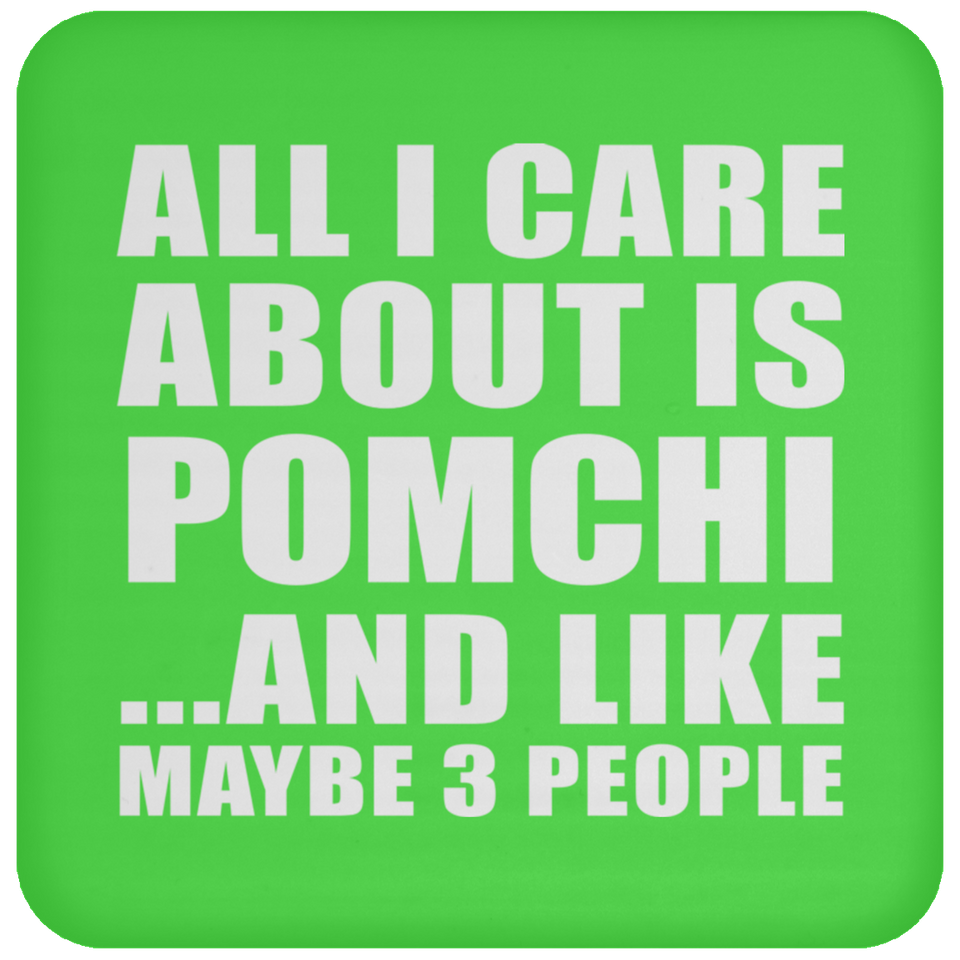 All I Care About Is Pomchi - Drink Coaster