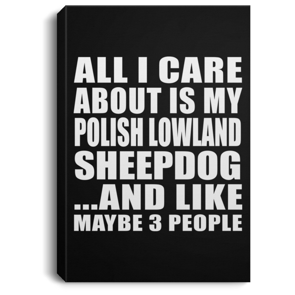 All I Care About Is My Polish Lowland Sheepdog - Canvas Portrait