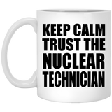 Keep Calm and Trust The Nuclear Technician - 11oz Coffee Mug