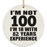 100th Birthday I'm Not 100 I'm 18 With 82 Years Experience - Circle Ornament