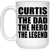 Curtis The Dad The Hero The Legend - 15 Oz Coffee Mug