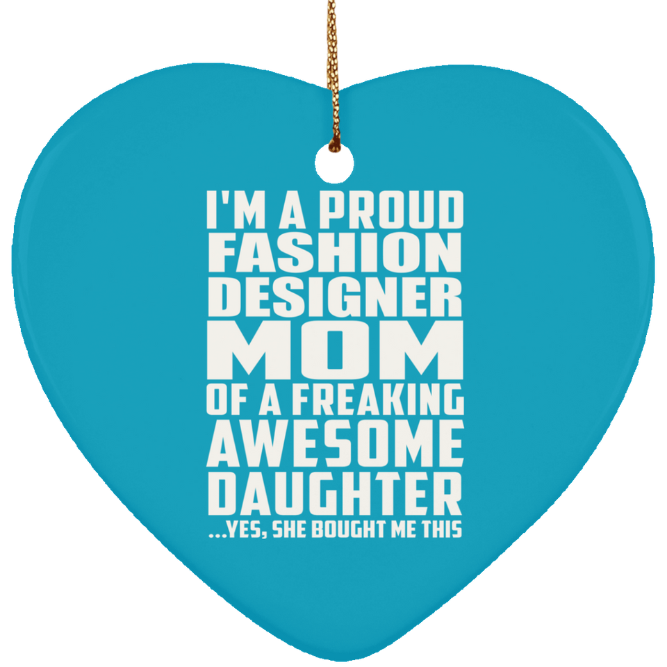 Proud Fashion Designer Mom Of Awesome Daughter - Heart Ornament