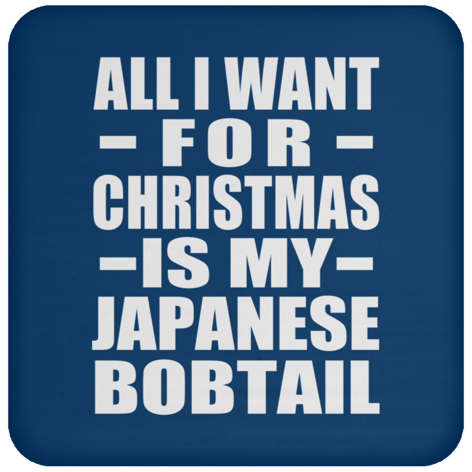 All I Want For Christmas Is My Japanese Bobtail - Coaster