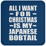 All I Want For Christmas Is My Japanese Bobtail - Coaster