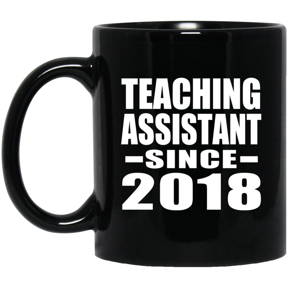 Teaching Assistant Since 2018 - 11 Oz Coffee Mug Black