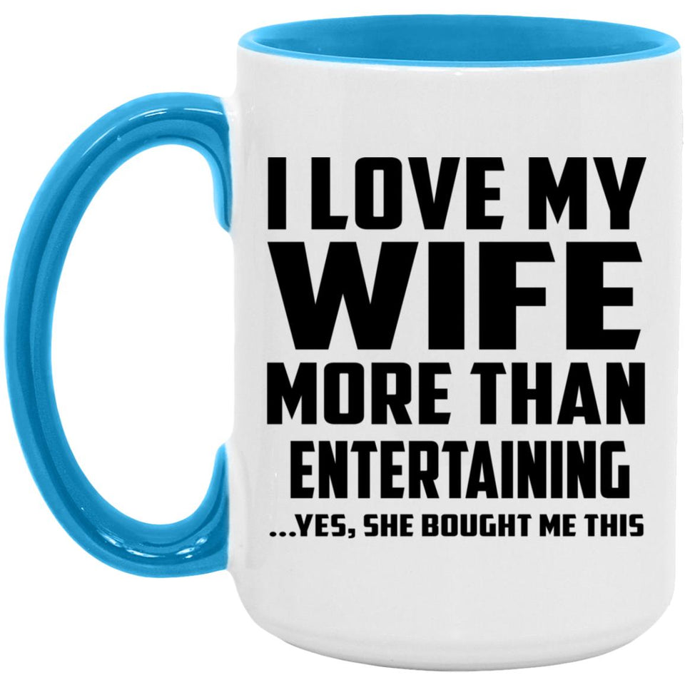 I Love My Wife More Than Entertaining - 15oz Accent Mug Blue