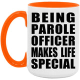 Being Parole Officer Makes Life Special - 15oz Accent Mug Orange