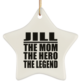 Jill The Mom The Hero The Legend - Star Ornament