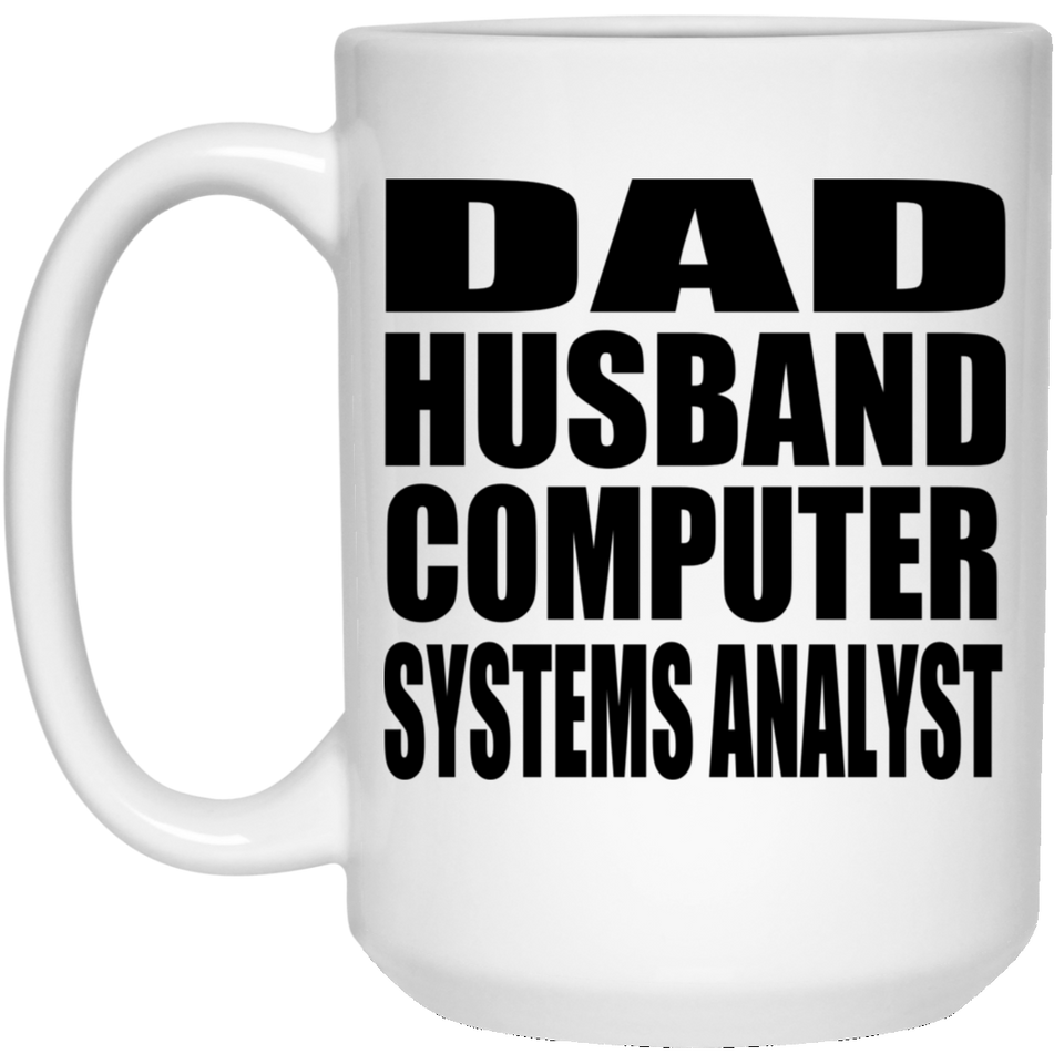Dad Husband Computer Systems Analyst - 15oz Coffee Mug