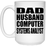 Dad Husband Computer Systems Analyst - 15oz Coffee Mug