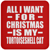 All I Want For Christmas Is My Tortoiseshell Cat - Coaster