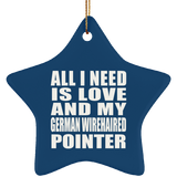 All I Need Is Love And My German Wirehaired Pointer - Star Ornament