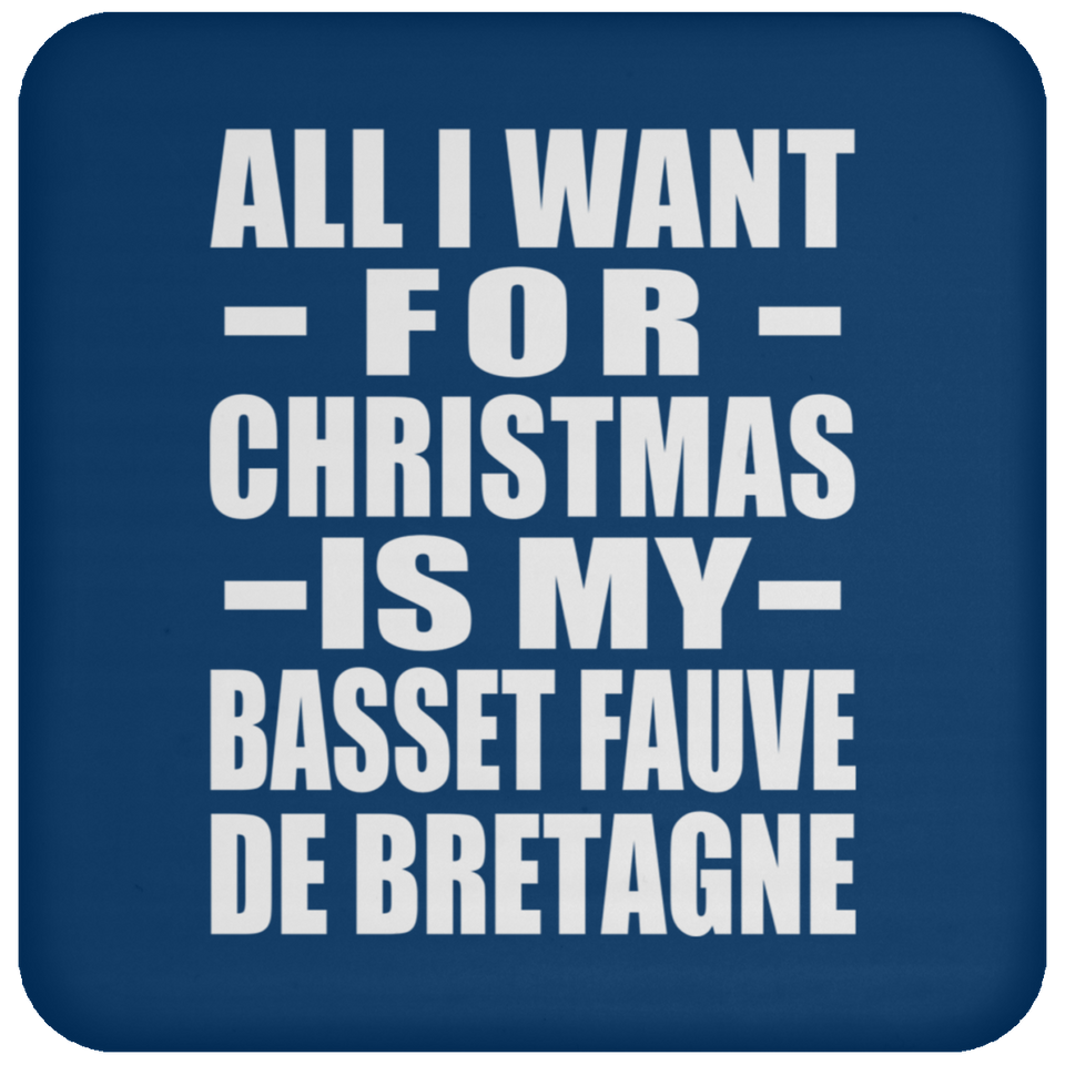 All I Want For Christmas Is My Basset Fauve De Bretagne - Coaster