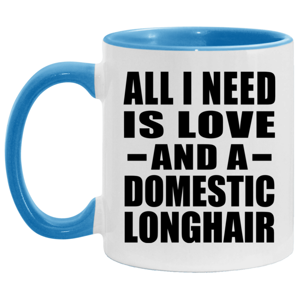 All I Need Is Love And A Domestic Longhair - 11oz Accent Mug Blue