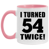 108th Birthday I Turned 54 Twice - 11oz Accent Mug Pink