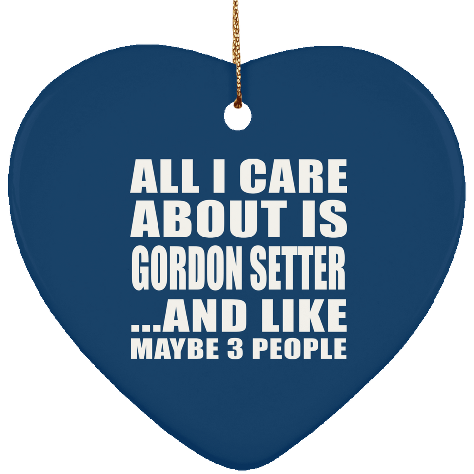 All I Care About Is Gordon Setter - Heart Ornament