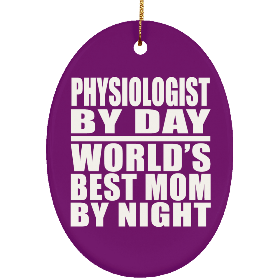 Physiologist By Day World's Best Mom By Night - Oval Ornament