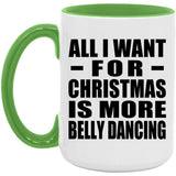 All I Want For Christmas Is More Belly Dancing - 15oz Accent Mug Green
