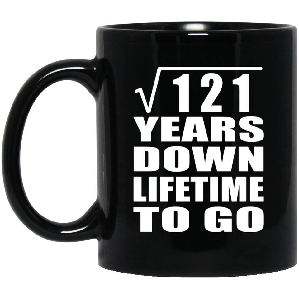 11th Anniversary Square Root of 121 Years Lifetime To Go - 11oz Coffee Mug Black