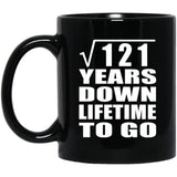 11th Anniversary Square Root of 121 Years Lifetime To Go - 11oz Coffee Mug Black