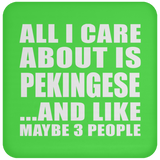 All I Care About Is Pekingese - Drink Coaster