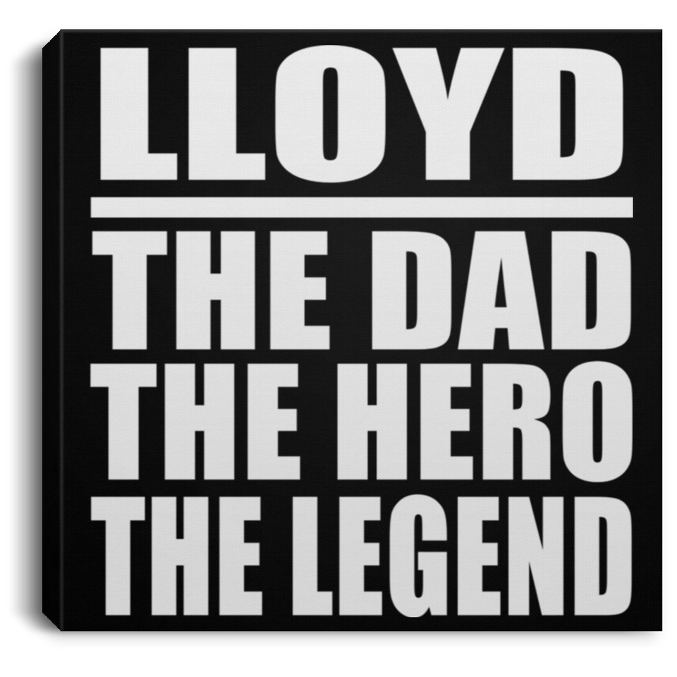 Lloyd The Dad The Hero The Legend - Canvas Square