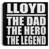 Lloyd The Dad The Hero The Legend - Canvas Square