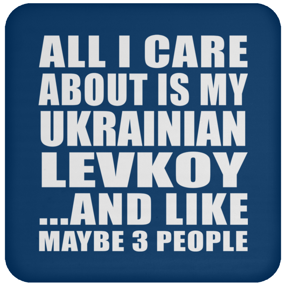 All I Care About Is My Ukrainian Levkoy - Drink Coaster