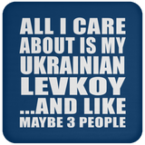 All I Care About Is My Ukrainian Levkoy - Drink Coaster