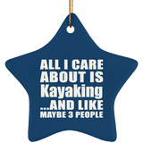 All I Care About Is Kayaking - Star Ornament
