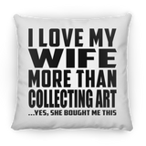 I Love My Wife More Than Collecting Art - Throw Pillow