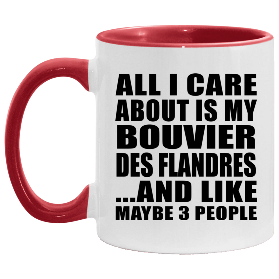 All I Care About Is My Bouvier Des Flandres - 11oz Accent Mug Red