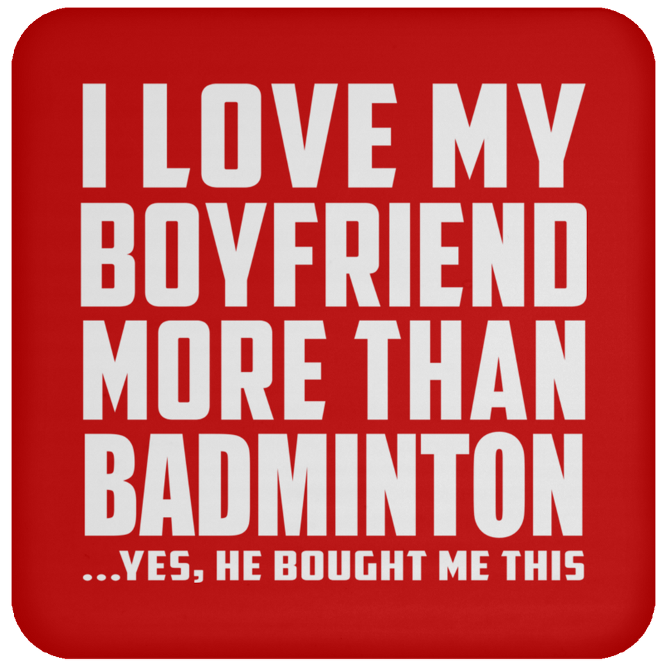 I Love My Boyfriend More Than Badminton - Drink Coaster